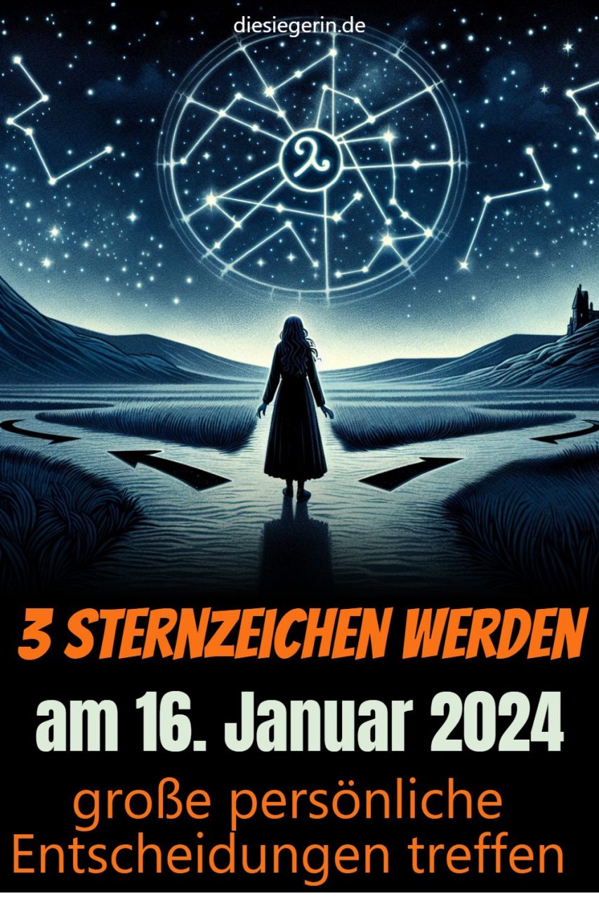 3 Sternzeichen werden am 16. Januar 2024 große persönliche Entscheidungen treffen