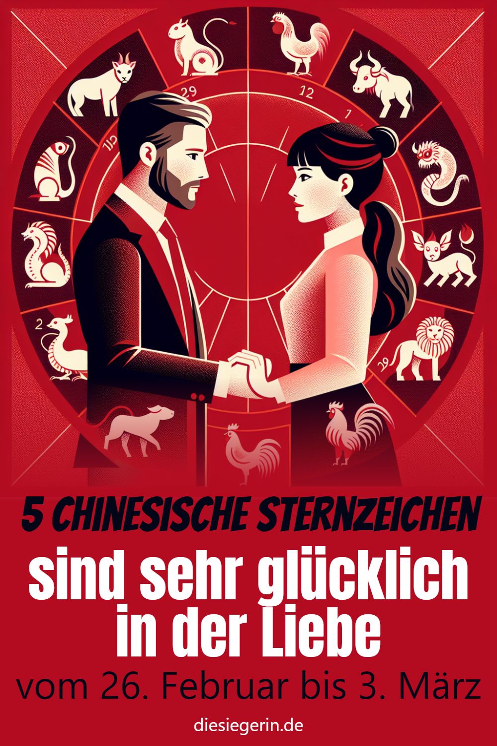 5 Chinesische Sternzeichen sind sehr glücklich in der Liebe vom 26. Februar bis 3. März